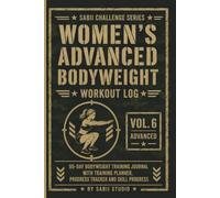 Women’s Advanced Bodyweight Workout Log: 90-Day Bodyweight Training Journal with Training Planner, Progress Tracker and Skill Progress. Sabii Challenge Series - Vol. 6 Advanced.