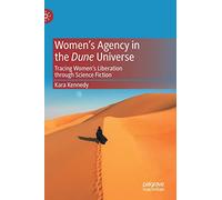 Women’s Agency in the Dune Universe: Tracing Women’s Liberation through Science Fiction