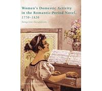 Women’s Domestic Activity in the Romantic-Period Novel, 1770-1820: Dangerous Occupations