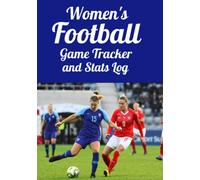 Women’s Football Game Tracker and Stats Log - Use this handy logbook to track your entire football season - 7”x10” - 120 Pages