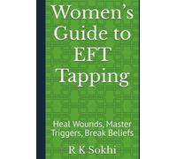 Women’s Guide to EFT Tapping: Heal Wounds, Master Triggers, Break Beliefs