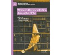 Women’s Historical Fiction Across the Globe (Palgrave Studies in Contemporary Women’s Writing)