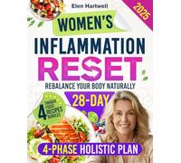 Women’s Inflammation Reset: Rebalance Your Body Naturally in Just 28 Days with a Simple 4-Phase Holistic Plan to Heal Gut & Hormones, Strengthen Immunity & Reclaim the Energy You Thought You’d Lost