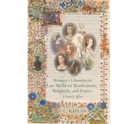 Women’s Libraries in Late Medieval Bourbonnais, Burgundy, and France (Exeter Studies in Medieval Europe): A Family Affair