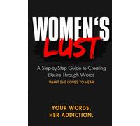 Women’s Lust: A Step-by-Step Guide to Creating Desire Through Words