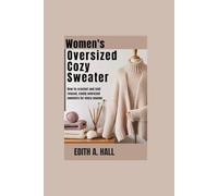 Women’s oversized cozy sweater: How to Crochet and Knit Relaxed, Comfy Oversized Sweaters for Every Season