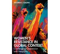 Women’s Resistance in Global Context : Challenging Oppression and Inequality