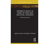 Women’s Roles in Times of War and Political Violence : Reclaiming Herstory