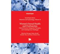 Women’s Sexual Health and Dysfunction - Clinical Practice, Integrative Therapies, and Contemporary Challenges (Obstetrics and Gynecology)