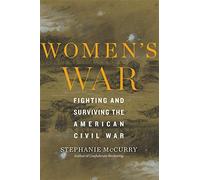 Women’s War : Fighting and Surviving the American Civil War