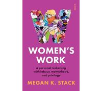 Women’s Work: a personal reckoning with labour, motherhood, and privilege