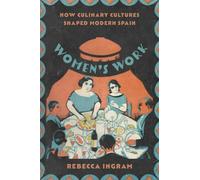 Women’s Work : How Culinary Cultures Shaped Modern Spain