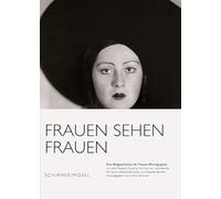 Women Seeing Women: A Pictorial History of Women's Photography in the 19th and 20th Centuries from Julia Margaret Cameron to Inez van Lamsweerde
