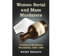 Women Serial and Mass Murderers: A Worldwide Reference, 1580 Through 1990 (Twenty-First Century Works): Profiles of 85 Killers Worldwide, 1580-1990