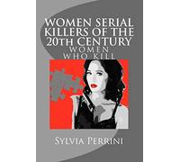 WOMEN SERIAL KILLERS OF THE 20th CENTURY (WOMEN WHO KILL)