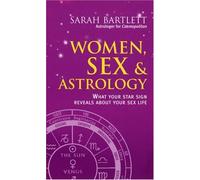 Women, Sex and Astrology: Discovering the Secrets of Seduction