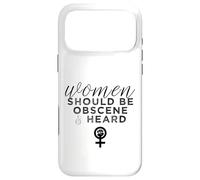 Women Should Be Obscene And Heard Funny Feminist Slogan Case for iPhone 17 Pro Max