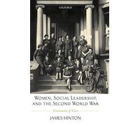 Women, Social Leadership, and the Second World . Hinton<|