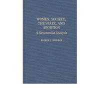 [( Women, Society, the State, and Abortion: A Structuralist Analysis By Sheeran, Patrick J ( Author ) Hardcover Oct - 1987)] Hardcover