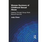 Women Survivors of Childhood Sexual Abuse: Healing Through Group Work - Beyond Survival (Haworth Marriage & the Family)