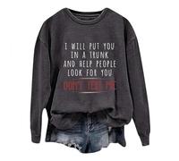 Women Sweatshirt I Will Put You in a Trunk and Help People Look for You Funny Sayings Graphic Long Sleeve Sweatshirt Jumpers for Women uk Dark Gray