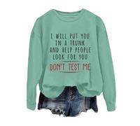 Women Sweatshirt I Will Put You in a Trunk and Help People Look for You Funny Sayings Graphic Long Sleeve Sweatshirt Jumpers for Women uk Green