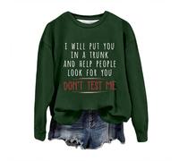 Women Sweatshirt I Will Put You in a Trunk and Help People Look for You Funny Sayings Graphic Long Sleeve Sweatshirt Jumpers for Women uk Dark Green