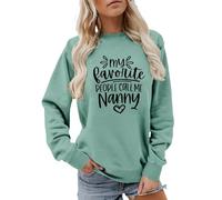 Women Sweatshirt My Favorite People Call Me Nanny Long Sleeve Crewneck Graphic Pullover Grandma Gift Shirt Casual Top Green