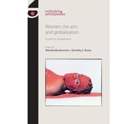 Women, the Arts and Globalization: Eccentric Experience (Rethinking Art's Histories)