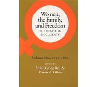 Women, the Family, and Freedom: The Debate in Documents, Volume I, 1750-1880 (Women, the Family, & Freedom)