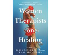Women Therapists on Healing: 11 Personal Essays about Overcoming Trauma