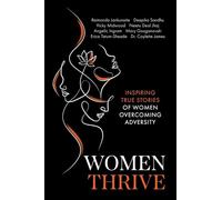 Women Thrive: Inspiring True Stories of Women Overcoming Adversity