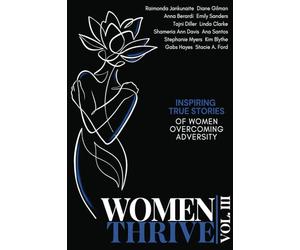 Women Thrive Vol. III: Inspiring True Stories of Women Overcoming Adversity