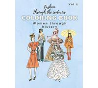 Women through history coloring book: Fashion through the centuries with women of working, middle or upper class, historical clothing of the ages, ... (Fashion through the centuries coloring book)
