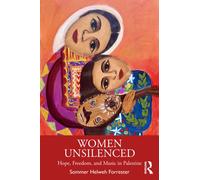 Women Unsilenced : Hope, Freedom, and Music in Palestine