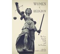 Women v. Religion: The Case Against Faith-and for Freedom