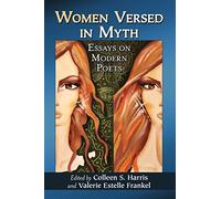 Women Versed in Myth: Essays on Modern Poets