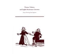 Women, Violence, and English Renaissance Literature: Essays Honoring Paul Jorgensen: Volume 256 (Medieval and Renaissance Texts and Studies)