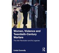 Women, Violence and Twentieth-Century Warfare: The Irish Revolution and Its Legacies