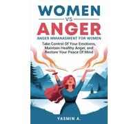 Women vs Anger: Take control of your Emotions, maintain Healthy Anger and Restore your Peace of Mind