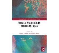 Women Warriors in Southeast Asia (Routledge Studies in the Modern History of Asia)