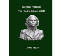 Women Warriors: The Hidden Spies of WWII: The Hidden Spies of WW2