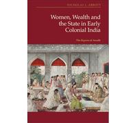 Women, Wealth and the State in Early Colonial India: The Begams of Awadh (States Before Modernity)