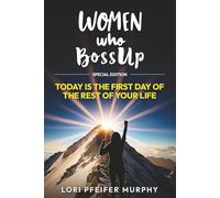 Women Who BossUp: Today is The First Day of The Rest of Your Life