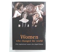 Women Who Changed the World: Fifty Inspirational Woman Who Shaped History