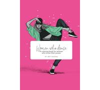 Women who dance: Women Who Dance SUBTÍTULO A coloring book for women who know their power (Dance & Mindfulness Coloring Series)