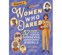 Women Who Dared Volume 2 : 52 More Stories of Fearless Daredevils, Adventurers, and Rebels