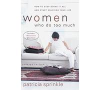 Women Who Do Too Much: How to Stop Doing It All and Start Enjoying Your Life