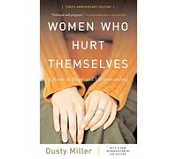 Women Who Hurt Themselves: A Book Of Hope And Understanding