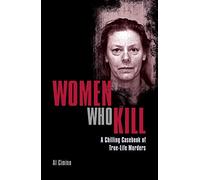 Women Who Kill: A Chilling Casebook of True-Life Murders (True Crime Casefiles)